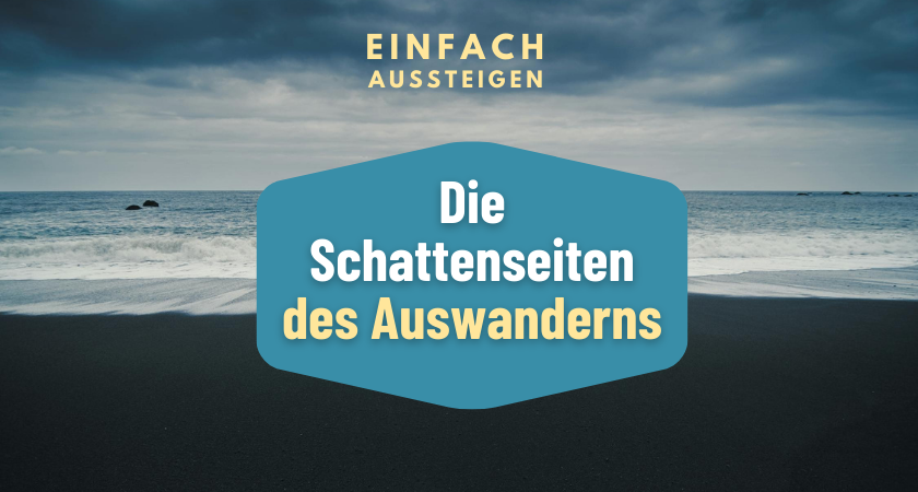 schattenseiten auswandern, einfach aussteigen